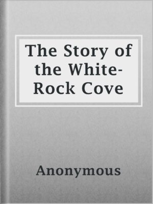 cover image of The Story of the White-Rock Cove